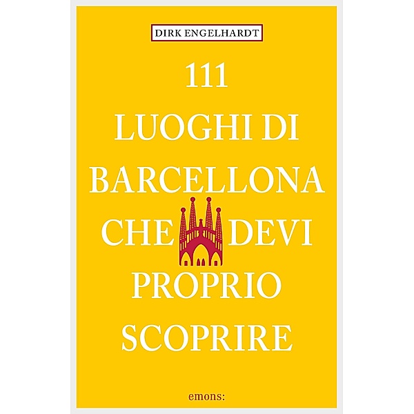 111 Luoghi di Barcellona che devi proprio scoprire / 111 Luoghi..., Dirk Engelhardt