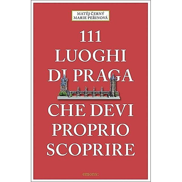 111 luoghi di Praga che devi proprio scoprire, Matej Cerny, Marie Perinová