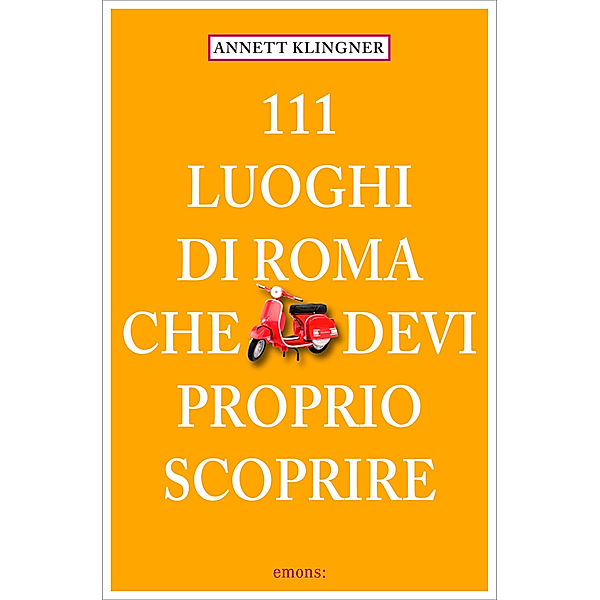 111 Luoghi di Roma che devi proprio scoprire, Annett Klingner