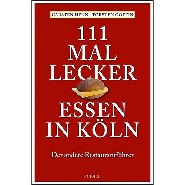 111 mal lecker Essen in Köln, Carsten Sebastian Henn, Torsten Goffin