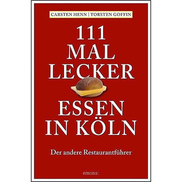 111 mal lecker Essen in Köln, Carsten Sebastian Henn, Torsten Goffin