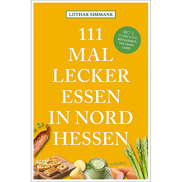 111 Mal lecker essen in Nordhessen - Wo's schmegged, Lothar Simmank
