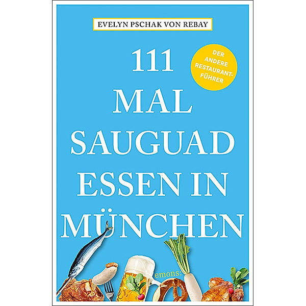 111 Mal sauguad essen in München, Evelyn Pschak von Rebay