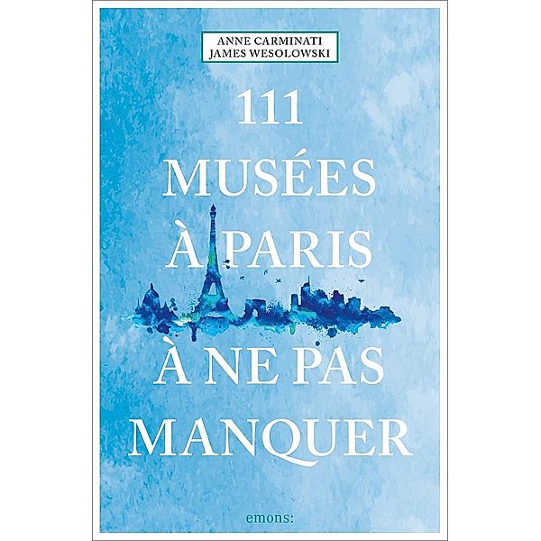 111 Musées à Paris à ne pas manquer, Anne Carminati, James Wesolowski