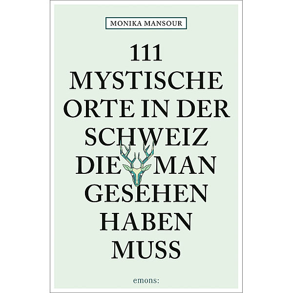 111 mystische Orte in der Schweiz, die man gesehen haben muss, Monika Mansour