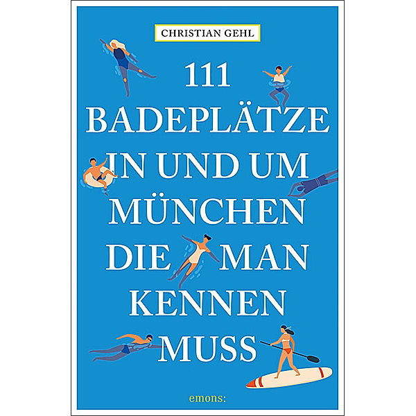 111 Orte ... / 111 Badeplätze in und um München, die man kennen muss, Christian Gehl