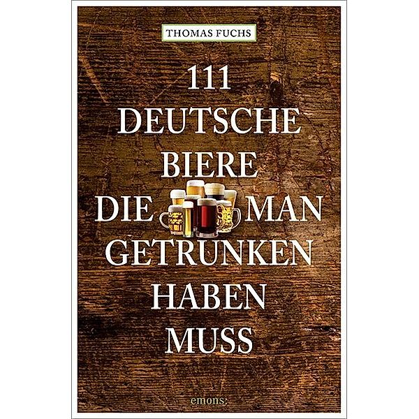 111 Orte ... / 111 Deutsche Biere, die man getrunken haben muss, Thomas Fuchs