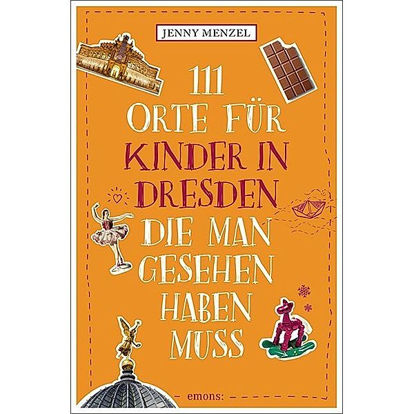 111 Orte ... / 111 Orte für Kinder in Dresden, die man gesehen haben muss, Jenny Menzel