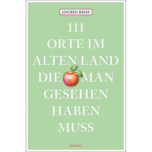 111 Orte ... / 111 Orte im Alten Land, die man gesehen haben muss, Jochen Reiss