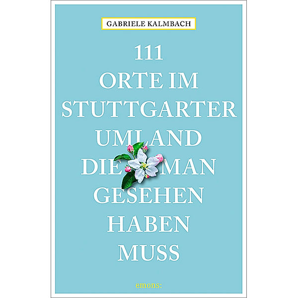 111 Orte ... / 111 Orte im Stuttgarter Umland, die man gesehen haben muss, Gabriele Kalmbach