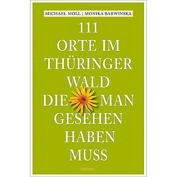 111 Orte ... / 111 Orte im Thüringer Wald, die man gesehen haben muss, Michael Moll, Monika Barwinska