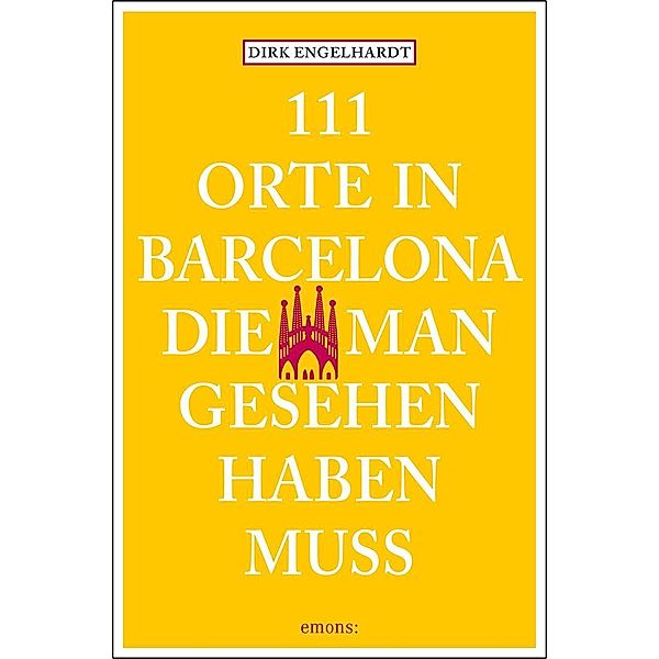 111 Orte ... / 111 Orte in Barcelona, die man gesehen haben muss, Dirk Engelhardt