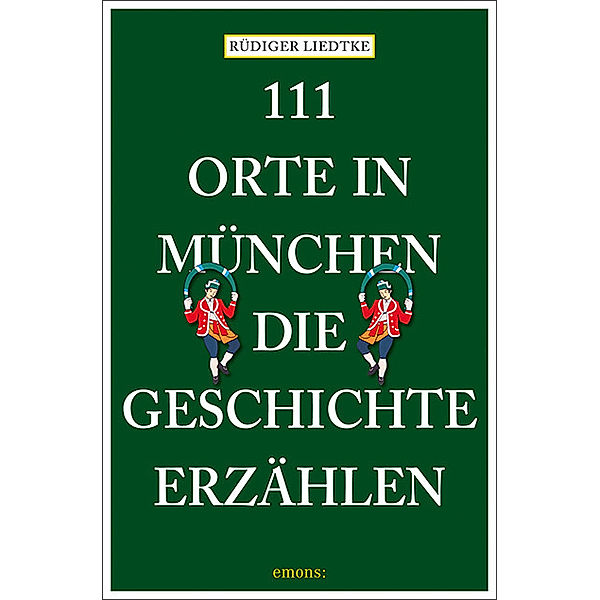 111 Orte ... / 111 Orte in München, die Geschichte erzählen, Rüdiger Liedtke