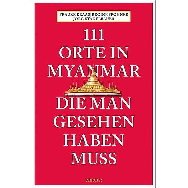 111 Orte ... / 111 Orte in Myanmar, die man gesehen haben muss, Frauke Krass, Regina Spohner, Jörg Stadelbauer