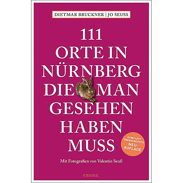 111 Orte ... / 111 Orte in Nürnberg, die man gesehen haben muss, Dietmar Bruckner, Jo Seuß