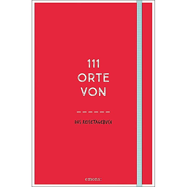 111 Orte ... / 111 Orte von . . . Das Reisetagebuch (rot)