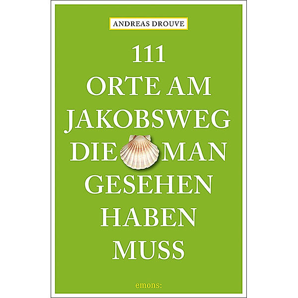 111 Orte am Jakobsweg, die man gesehen haben muss, Andreas Drouve