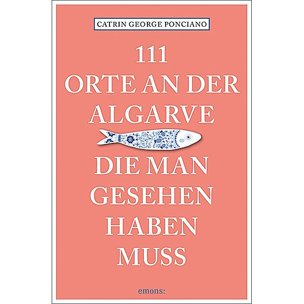 111 Orte an der Algarve, die man gesehen haben muss, Catrin George Ponciano