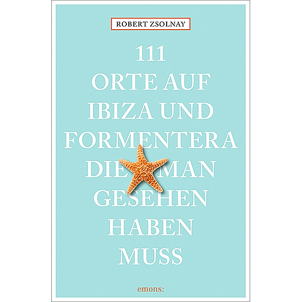 111 Orte auf Ibiza und Formentera, die man gesehen haben muss, Robert Zsolnay