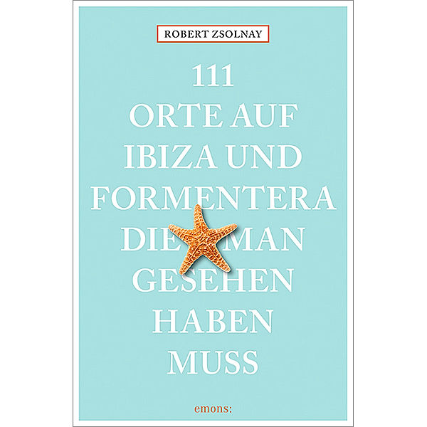 111 Orte auf Ibiza und Formentera, die man gesehen haben muss, Robert Zsolnay