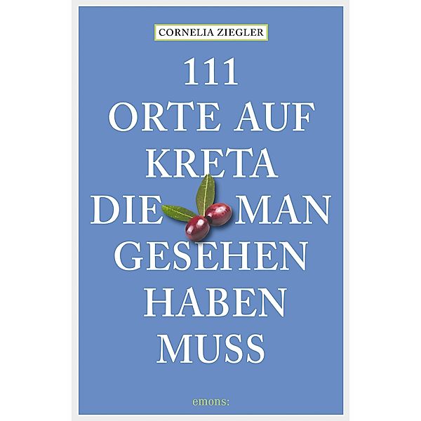 111 Orte auf Kreta, die man gesehen haben muss / 111 Orte ..., Cornelia Ziegler