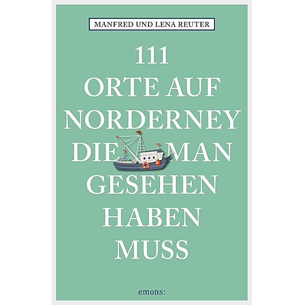 111 Orte auf Norderney, die man gesehen haben muss / 111 Orte ..., Manfred Reuter, Lena Reuter