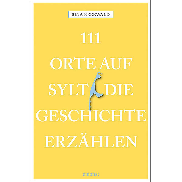 111 Orte auf Sylt, die Geschichte erzählen, Sina Beerwald