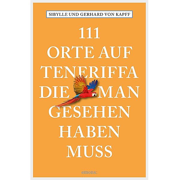 111 Orte auf Teneriffa, die man gesehen haben muss / 11 Orte ..., Sibylle von Kapff, Gerhard von Kapff