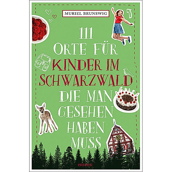 111 Orte für Kinder / 111 Orte für Kinder im Schwarzwald, die man gesehen haben muss, Muriel Brunswig