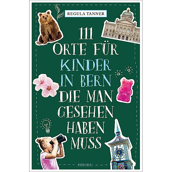 111 Orte für Kinder in Bern, die man gesehen haben muss, Regula Tanner