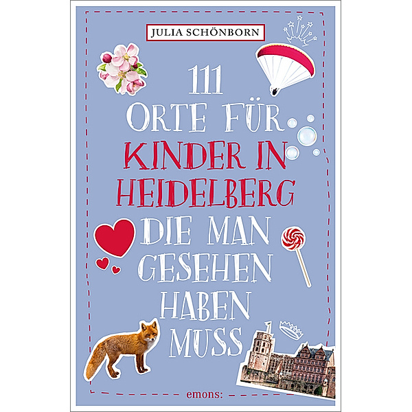 111 Orte für Kinder in Heidelberg, die man gesehen haben muss, Julia Schönborn
