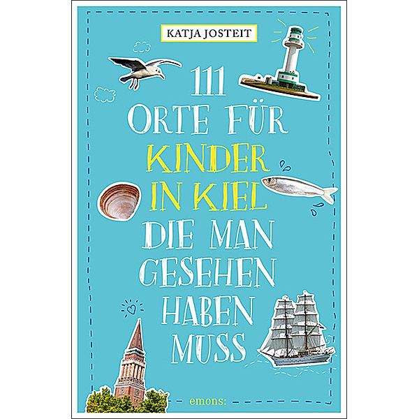 111 Orte für Kinder in Kiel, die man gesehen haben muss, Katja Josteit