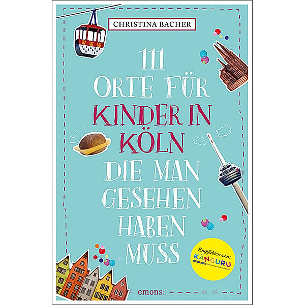 111 Orte für Kinder in Köln, die man gesehen haben muss, Christina Bacher