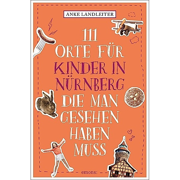 111 Orte für Kinder in Nürnberg, die man gesehen haben muss, Anke Landleiter