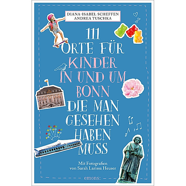111 Orte für Kinder in und um Bonn, die man gesehen haben muss, Diana-Isabel Scheffen, Andrea Tuschka
