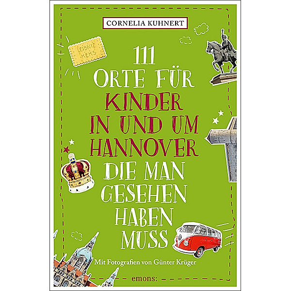 111 Orte für Kinder in und um Hannover, die man gesehen haben muss, Cornelia Kuhnert