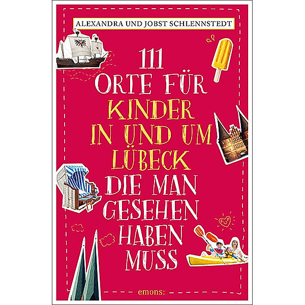 111 Orte für Kinder in und um Lübeck, die man gesehen haben muss, Alexandra Schlennstedt, Jobst Schlennstedt