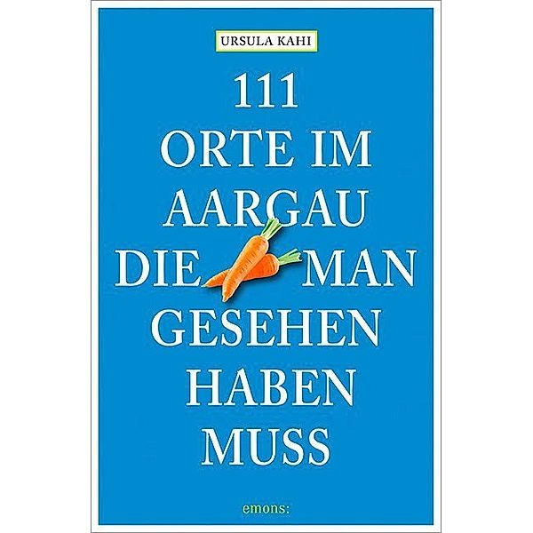 111 Orte im Aargau, die man gesehen haben muss, Ursula Kahi