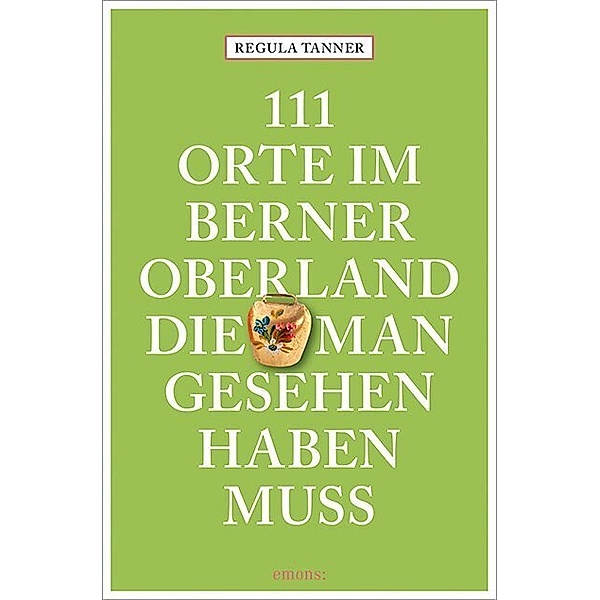 111 Orte im Berner Oberland, die man gesehen haben muss, Regula Tanner