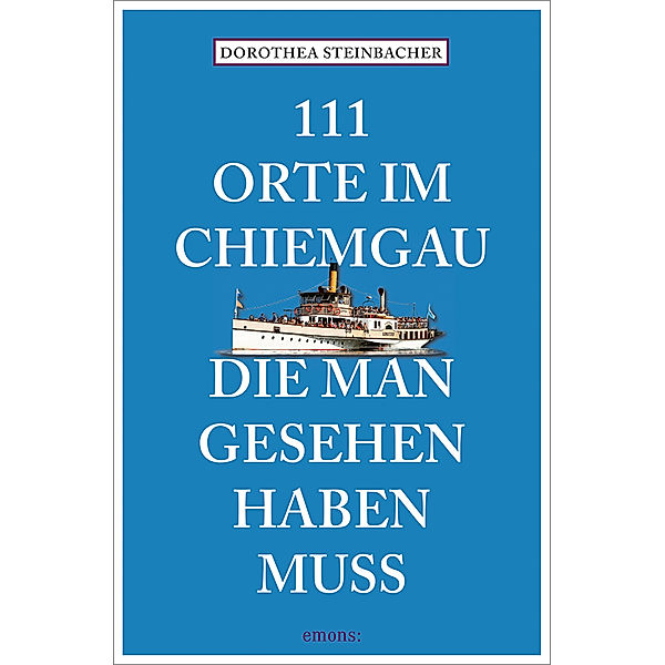 111 Orte im Chiemgau, die man gesehen haben muss, Dorothea Steinbacher