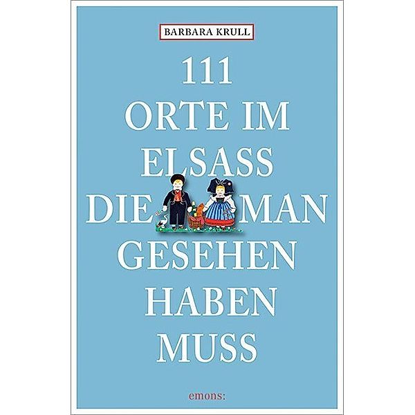 111 Orte im Elsass, die man gesehen haben muss, Barbara Krull