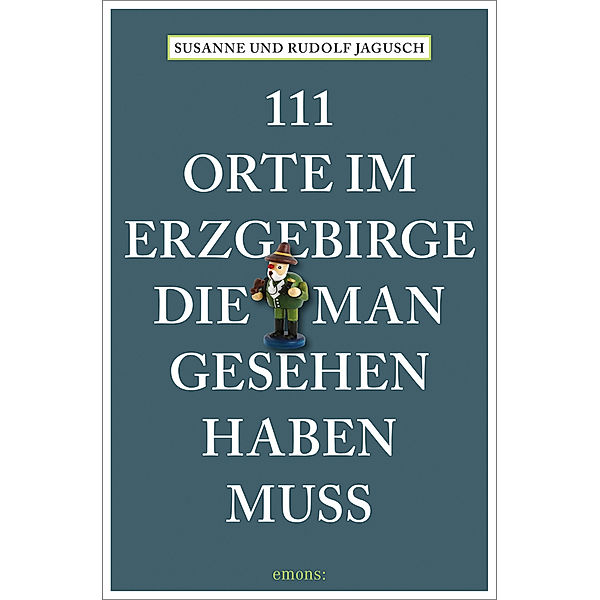 111 Orte im Erzgebirge, die man gesehen haben muss, Rudolf Jagusch, Susanne Jagusch