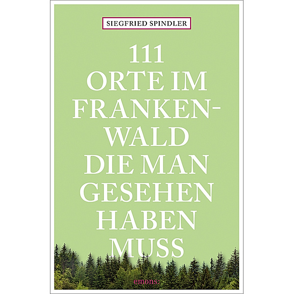 111 Orte im Frankenwald, die man gesehen haben muss, Siegfried Spindler