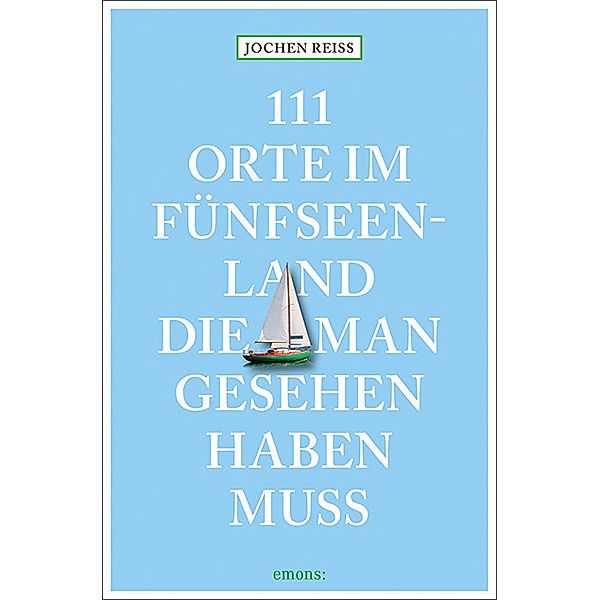 111 Orte im Fünfseenland, die man gesehen haben muss, Jochen Reiss