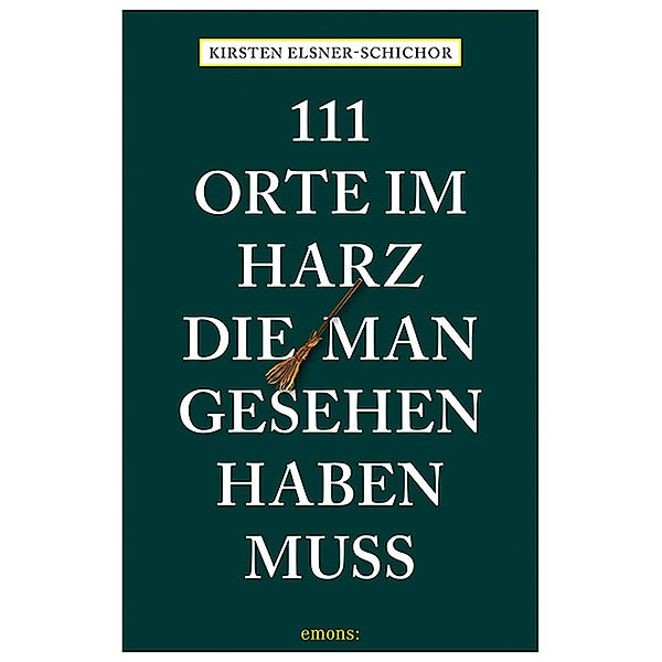 111 Orte im Harz, die man gesehen haben muss, Kirsten Elsner-Schichor