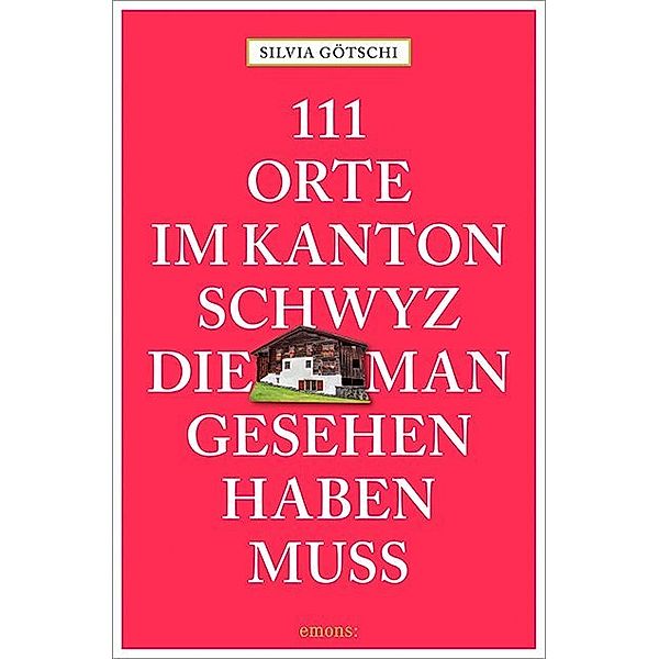 111 Orte im Kanton Schwyz, die man gesehen haben muss, Silvia Götschi