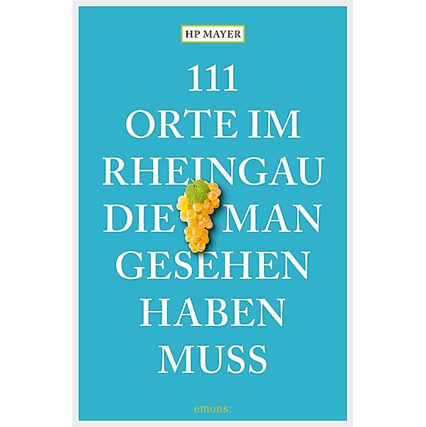 111 Orte im Rheingau, die man gesehen haben muss / 111 Orte ..., HP Mayer