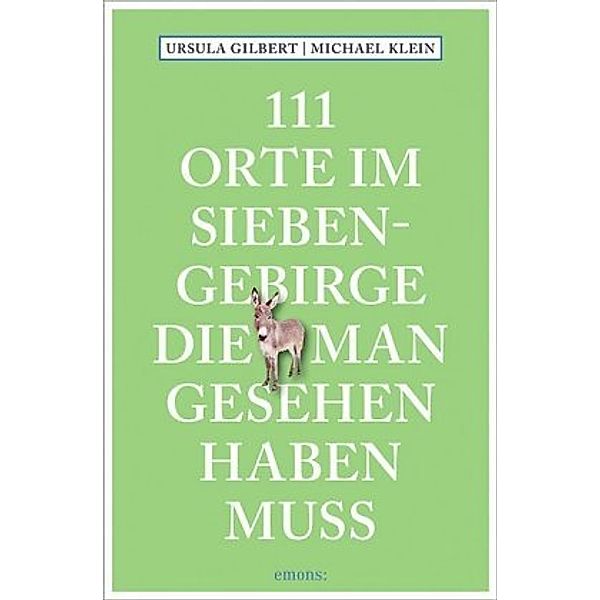 111 Orte im Siebengebirge, die man gesehen haben muss, Ursula Gilbert, Michael Klein