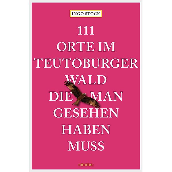 111 Orte im Teutoburger Wald, die man gesehen haben muss / 111 Orte ..., Ingo Stock