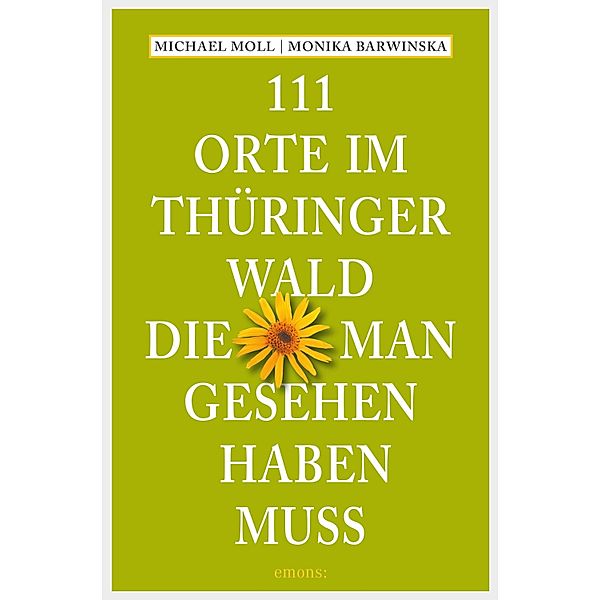 111 Orte im Thüringer Wald, die man gesehen haben muss / 111 Orte ..., Michael Moll, Monika Barwinska